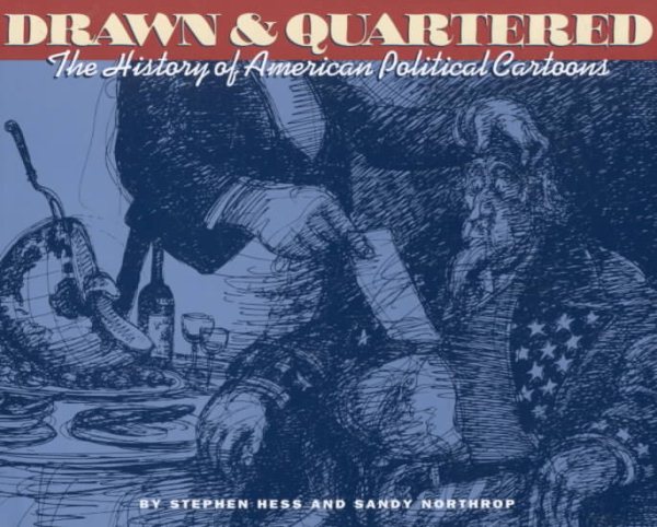 Drawn & Quartered: The History of American Political Cartoons cover