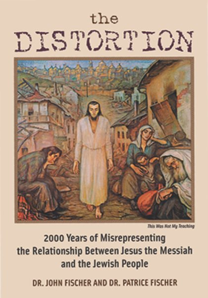 The Distortion: 2000 Years of Misrepresenting the Relationship Between Jesus the Messiah and the Jewish People cover