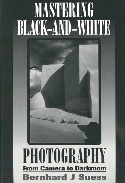 Mastering Black-and-White Photography: From Camera to Darkroom cover