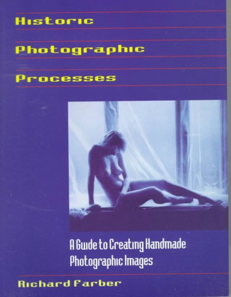 Historic Photographic Processes: A Guide to Creating Handmade Photographic Images cover