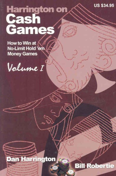 Harrington on Cash Games: How to Win at No-Limit Hold'em Money Games, Vol. 1