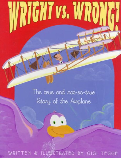 Wright Vs. Wrong!: The True and Not-So-True Story of the Airplane cover