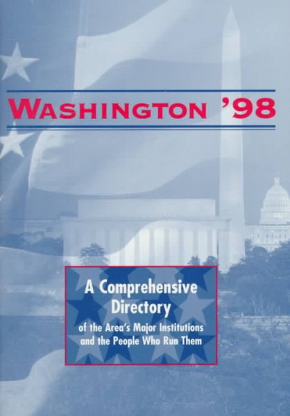 Washington 1998: A Comprehensive Directory of the Area's Major Institutions and the People Who Run Them cover