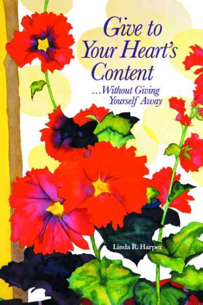 Give to Your Heart's Content: ...Without Giving Yourself Away cover