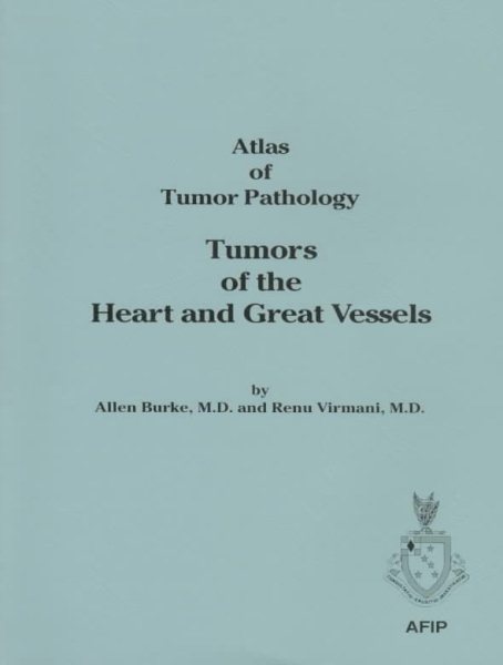 Tumors of the Heart and Great Vessels (ATLAS OF TUMOR PATHOLOGY 3RD SERIES) cover