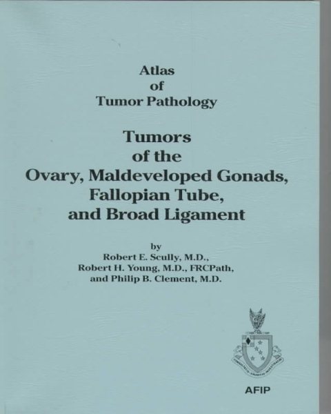 Tumors of the Ovary, Maldeveloped Gonads, Fallopian Tube, and Broad Ligament: Atlas of Tumor Pathology (Afip Atlas of Tumor Pathology No. 23) cover