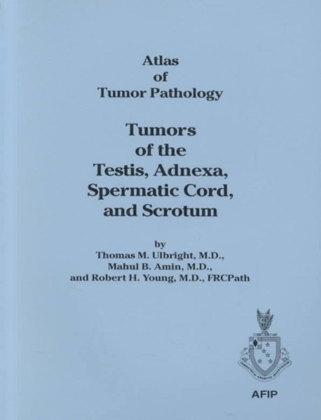 Tumors of the Testis, Adnexa, Spermatic Cord, and Scrotum (Atlas of Tumor Pathology, Third Series, Fascicle 25)