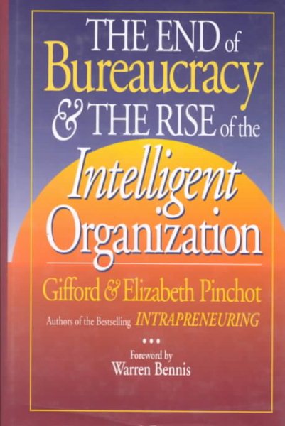 End of Bureaucracy and the Rise of the Intelligent Organization cover