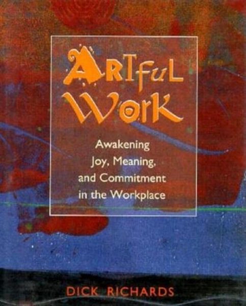 Artful Work: Awakening Joy, Meaning, and Commitment in the Workplace cover