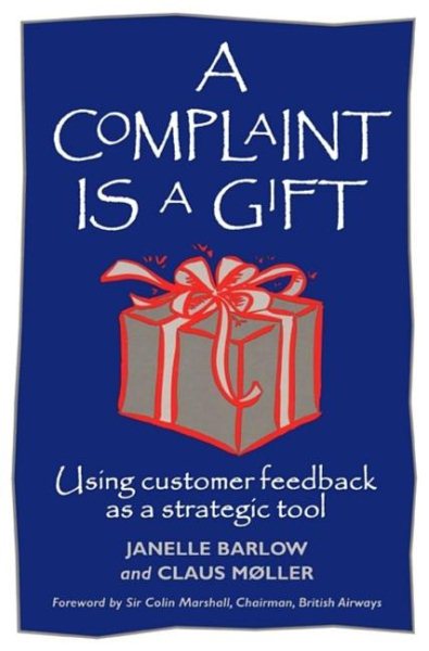A Complaint Is a Gift: Recovering Customer Loyalty When Things Go Wrong cover