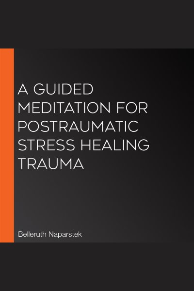 Healing Trauma: A Guided Meditation for Posttraumatic Stress (PTSD)- Research Proven Guided Imagery to Reduce Symptoms in Trauma Survivors, First Responders, and Caregivers cover