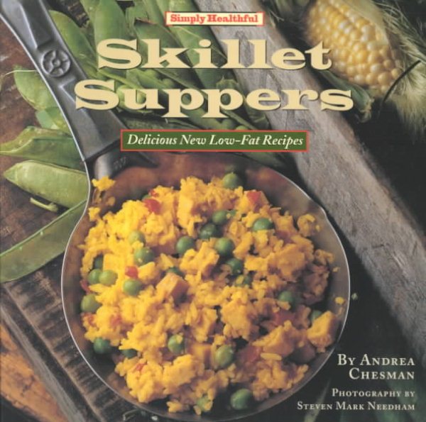 Simply Healthful Skillet Suppers: Delicious New Low-Fat Recipes (Simply Healthful Cookbook Series) cover