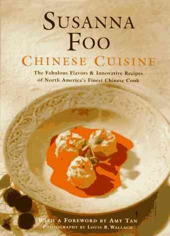 Susanna Foo Chinese Cuisine: The Fabulous Flavors & Innovative Recipes of North America's Finest Chinese Cook