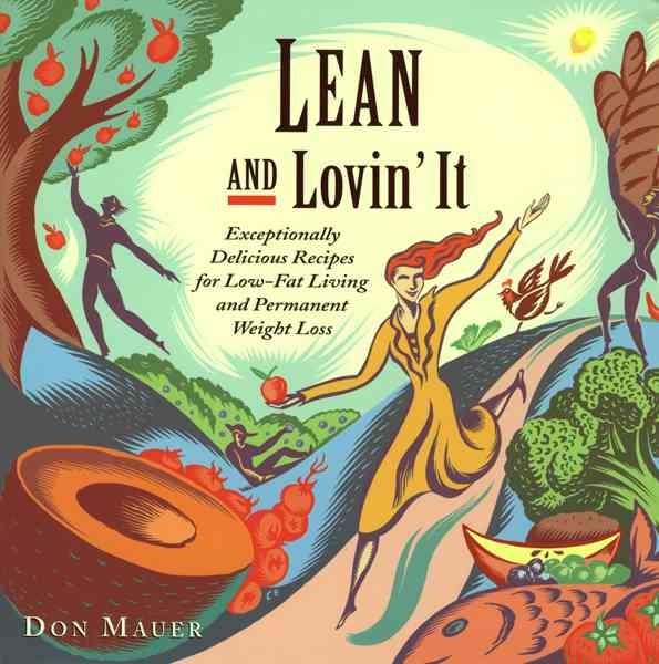 Lean and Lovin' It: Exceptionally Delicious Recipes for Low-Fat Living and Permanent Weight Loss cover