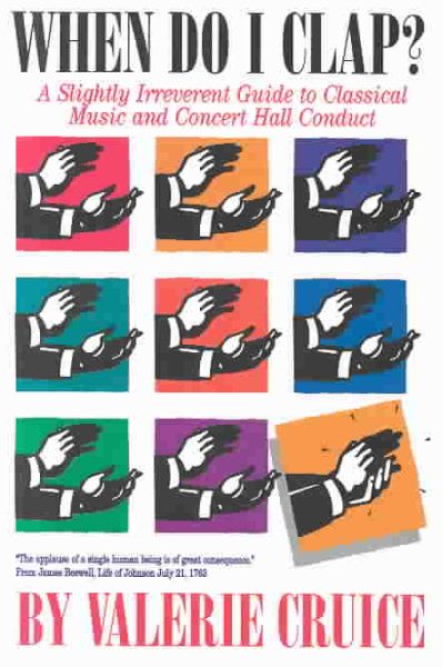 When Do I Clap?: A Slightly Irreverent Guide to Classical Music and Concert Hall Conduct cover