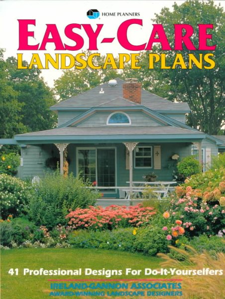 Easy-Care Landscape Plans: 41 Professional Designs for Do-It-Yourselfers