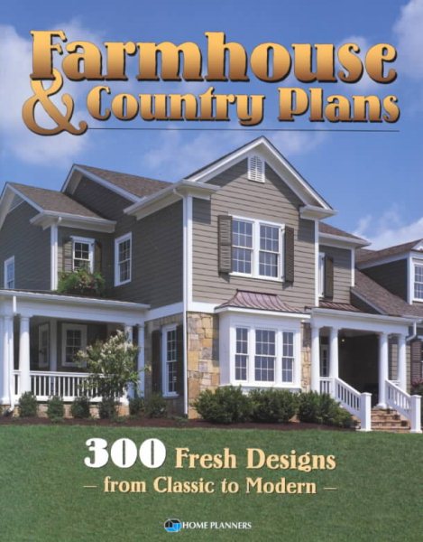 Farmhouse and Country Plans: 300 Fresh Designs from Classic to Modern