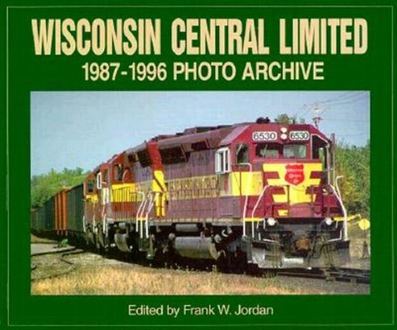 Wisconsin Central Limited 1987-1996 Photo Archive (Photo Archive Series) cover