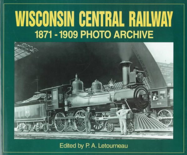 Wisconsin Central Railway 1871-1909: Photo Archive cover