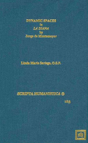 Dynamic Spaces in La Diana of Jorge de Montemayor (Scripta Humanistica) cover