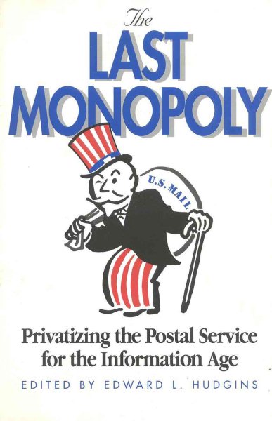 The Last Monopoly: Privatizing the Postal Service for the Information Age cover