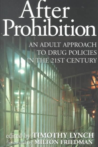 After Prohibition: An Adult Approach to Drug Policies in the 21st Century
