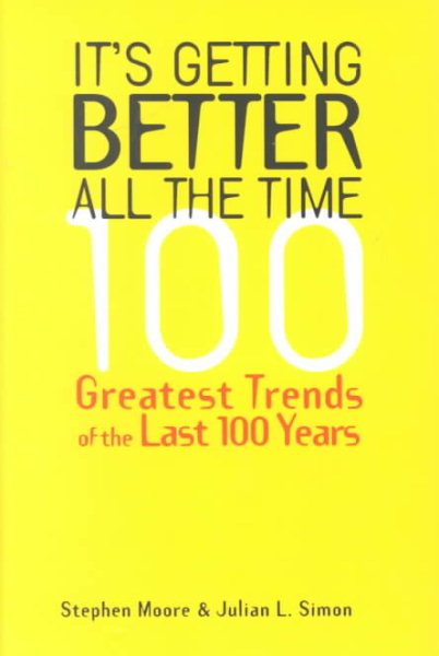 It's Getting Better All the Time: 100 Greatest Trends of the Last 100 years