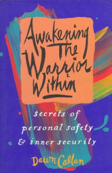Awakening the Warrior Within: Secrets of Personal Safety and Inner Security