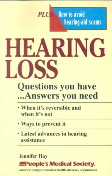 Hearing Loss: Questions You Have...Answers You Need cover