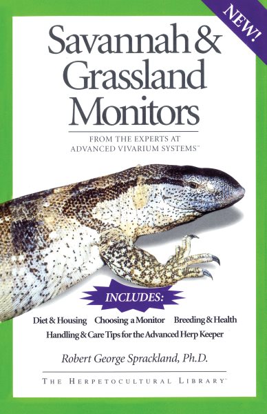 Savannah and Grassland Monitors: From the Experts at Advanced Vivarium Systems (The Herpetocultural Library) cover
