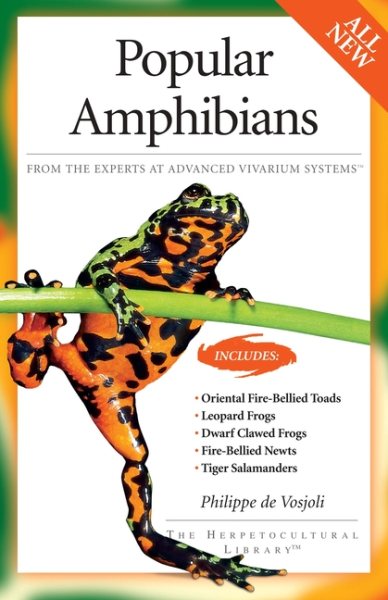 Popular Amphibians: From the Experts at Advanced Vivarium Systems (CompanionHouse Books) Fire-Bellied Toads and Newts, Leopard and Dwarf Clawed Frogs, Tiger Salamanders