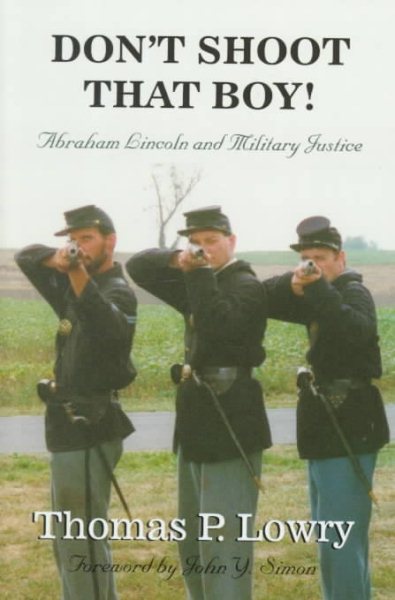Don't Shoot That Boy! Abraham Lincoln and Military Justice