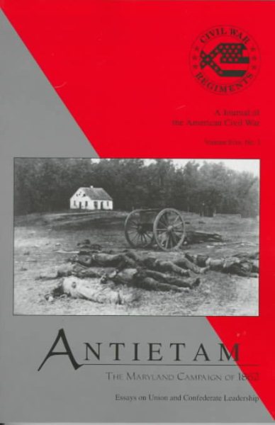 Antietam: The Maryland Campaign of 1862 : Essays on Union and Confederate Leadership (Civil War Regiments, Vol 5, No 3) cover