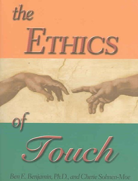 The Ethics of Touch: The Hands-on Practitioner's Guide to Creating a Professional, Safe and Enduring Practice cover
