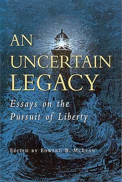 An Uncertain Legacy: Essays on the Pursuit of Liberty cover