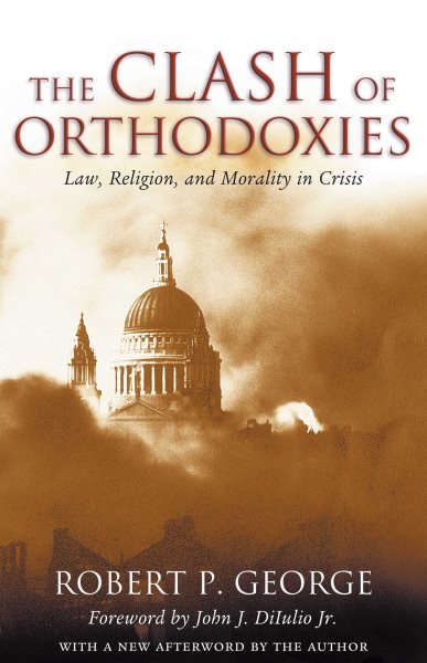 Clash Of Orthodoxies: Law Religion & Morality In Crisis cover