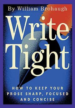 Write Tight: How to Keep Your Prose Sharp, Focused and Concise cover