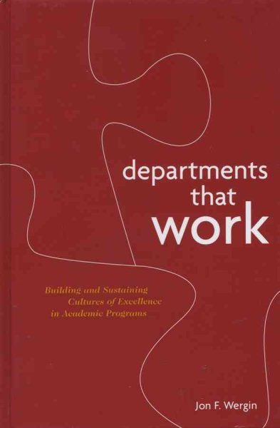 Departments that Work: Building and Sustaining Cultures of Excellence in Academic Programs