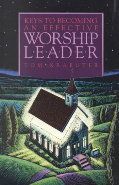 Keys to Becoming an Effective Worship Leader (Tom Kraeuter on Worship)(old edition) cover