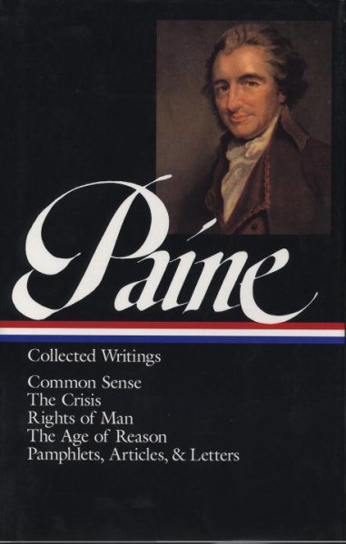 Thomas Paine : Collected Writings : Common Sense / The Crisis / Rights of Man / The Age of Reason / Pamphlets, Articles, and Letters (Library of America) cover