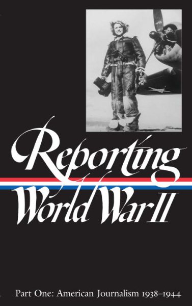 Reporting World War II, Part 1: American Journalism, 1938-1944 (Library of America) cover