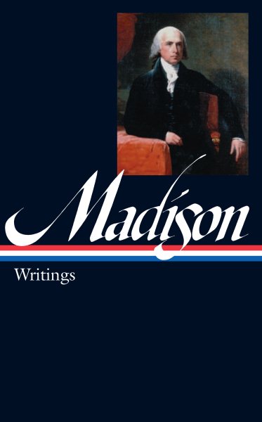 James Madison: Writings (LOA #109) (Library of America Founders Collection) cover