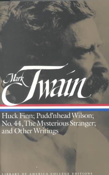 Huck Finn; Pudd'nhead Wilson; No 44; Mysterious Stranger; and other writings (Library of America College Editions) cover