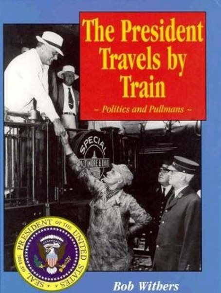 The President Travels by Train: Politics and Pullmans cover