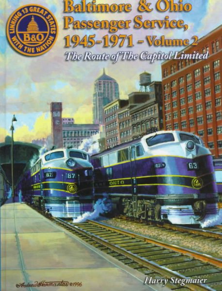 Baltimore & Ohio Passenger Service: Route of the Capitol Limited (Baltimore & Ohio Passenger Service, 1945-1971 , Vol 2)