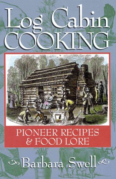Log Cabin Cooking: Pioneer Recipes & Food Lore