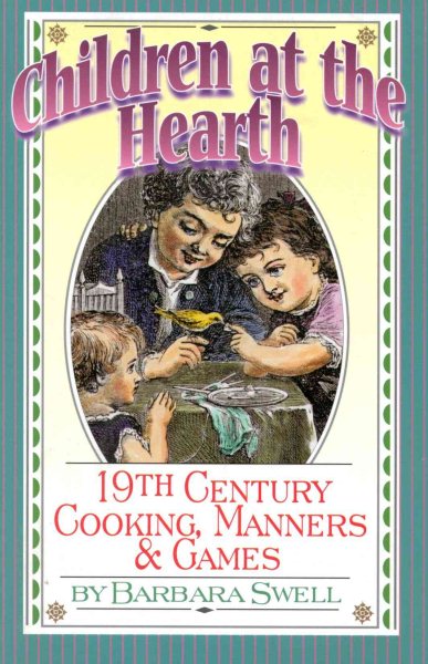 Children at the Hearth: 19th Century Cooking, Manners & Games cover