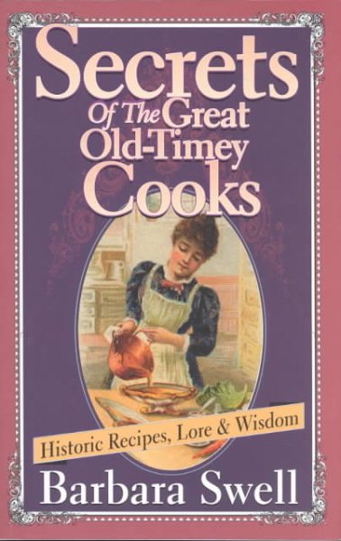 Secrets of the Great Old-Timey Cooks: Historic Recipes, Lore & Wisdom cover