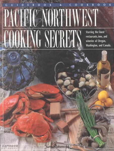 Pacific Northwest Cooking Secrets: The Chefs' Secret Recipes cover