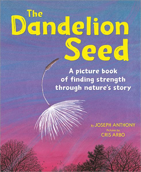 The Dandelion Seed: A Life Cycle Nature Book for Kids (Plants For Children, Science For Kindergarten)